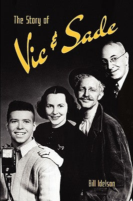 The Story of Vic & Sade by Idelson, Bill