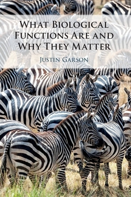 What Biological Functions Are and Why They Matter by Garson, Justin