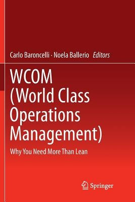 Wcom (World Class Operations Management): Why You Need More Than Lean by Baroncelli, Carlo