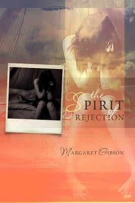 The Spirit of Rejection by Gibson, Margaret