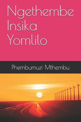 Ngethembe Insika Yomlilo: IsiZulu Novel by Mthembu Author, Phembumuzi Reginald