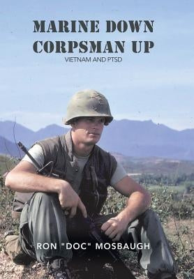 Marine Down, Corpsman Up: Vietnam and Ptsd by Mosbaugh, Ron Doc