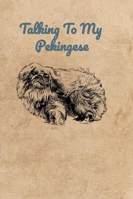 Talking To My Pekingese by Bennett, Peter Charles