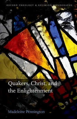 Quakers, Christ, and the Enlightenment by Pennington, Madeleine