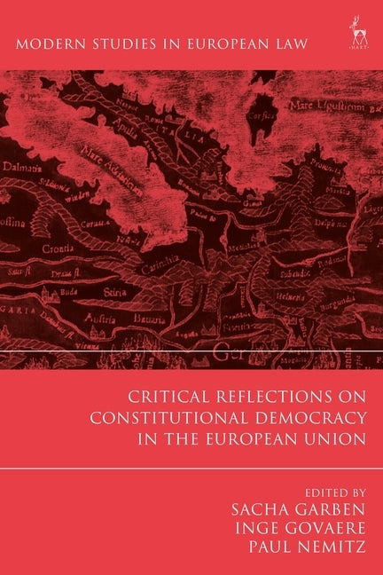 Critical Reflections on Constitutional Democracy in the European Union by Garben, Sacha
