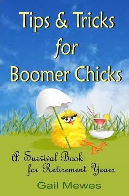 Tips & Tricks For Boomer Chicks: A Survival Book For Retirement Years by Mewes, Gail