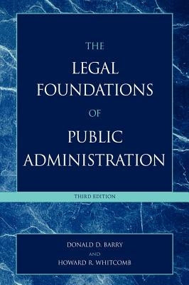 The Legal Foundations of Public Administration, 3rd Edition by Barry, Donald D.