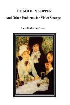 The Golden Slipper And Other Problems for Violet Strange by Green, Anna Katharine