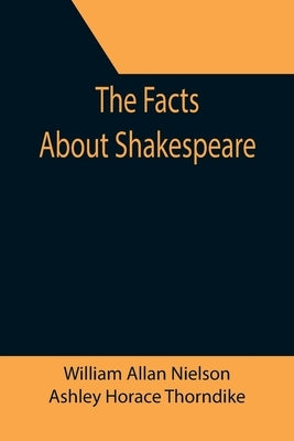 The Facts About Shakespeare by Allan Nielson, William