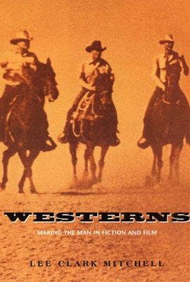 Westerns: Making the Man in Fiction and Film by Mitchell, Lee Clark