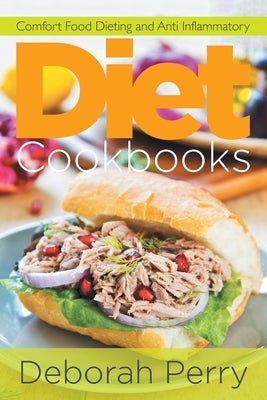 Diet Cookbooks: Comfort Food Dieting and Anti Inflammatory by Perry, Deborah