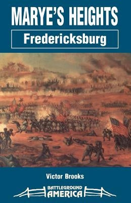 Marye's Heights: Fredericksburg by Brooks, Victor