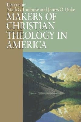 Makers of Christian Theology in America by Duke, James O.