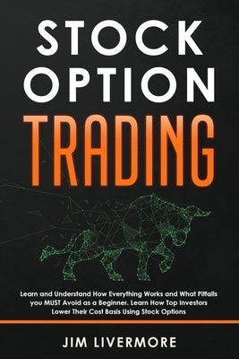Stock Options Trading: Learn and Understand How Everything Works and What Pitfalls you MUST Avoid as a Beginner. Learn How Top Investors Lowe by Livermore, Jim