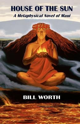 House of the Sun: A Metaphysical Novel of Maui: A Metaphysical Novel of Maui by Kane, Herb Kawainui