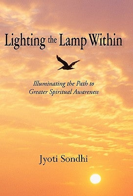 Lighting the Lamp Within: Illuminating the Path to Greater Spiritual Awareness by Sondhi, Jyoti