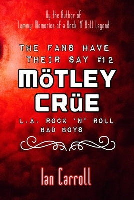 The Fans Have Their Say #12 Mötley Crüe: L.A. Rock 'n' Roll Bad Boys by Carroll, Ian