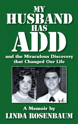 My Husband Has ADD and the Miraculous Discovery that Changed Our Life by Rosenbaum, Linda