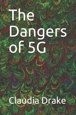 The Dangers of 5G by Drake, Claudia