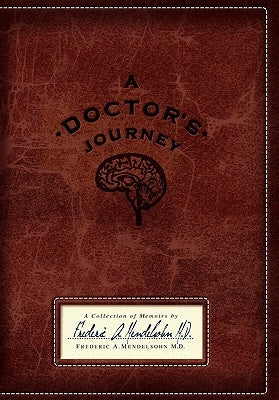 A Doctor's Journey: A Collection of Memoirs by Mendelsohn, M. D. Frederic