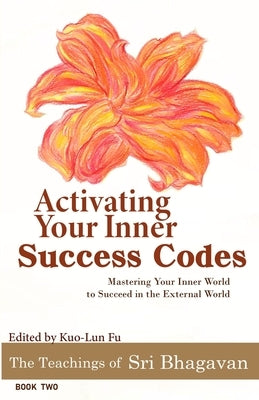 Activating Your Inner Success Codes: Mastering Your Inner World to Succeed in the External World by Fu, Kuo-Lun