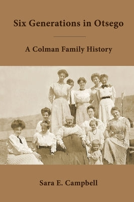 Six Generations in Otsego by Campbell, Sara E.