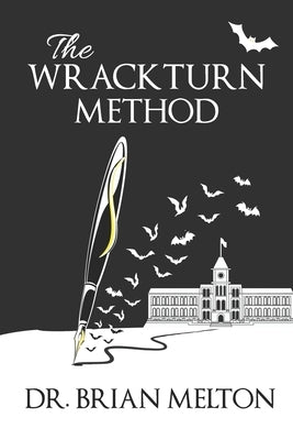 The Wrackturn Method: A Student Tempter's Guide to the Subversion of Christian Higher Education by Melton, Brian