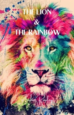 The Lion & The Rainbow by Rapley, Patricia