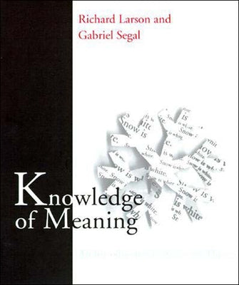 Knowledge of Meaning: An Introduction to Semantic Theory by Larson, Richard K.