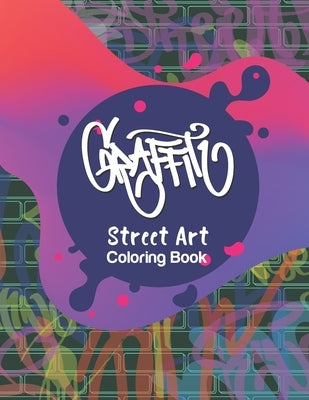 Graffiti Street Art Coloring Book: Letters & Characters Designs - Gift Idea for Kids & Teens and Adults by Happy Relax Colorful