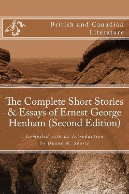 The Complete Short Stories & Essays of Ernest George Henham (Second Edition) by Searle, Duane M.