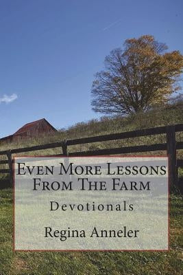 Even More Lessons From The Farm: Devotionals by Anneler, Nikolett