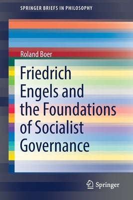 Friedrich Engels and the Foundations of Socialist Governance by Boer, Roland