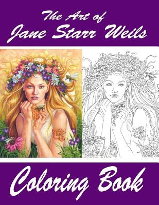 The Art of Jane Starr Weils Coloring Book: The Art of Jane Starr Weils Coloring Book by Weils, Jane Starr