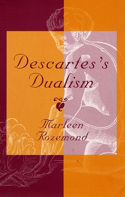 Descartes's Dualism by Rozemond, Marleen