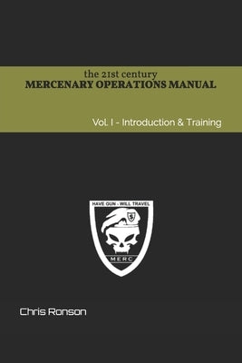 The 21st century Mercenary Operations Manual - Vol. 1: Introduction & Training by Ronson, Chris