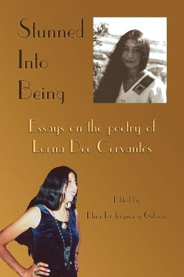 Stunned Into Being: Essays on the Poetry of Lorna Dee Cervantes by Rodriguez y. Gibson, Eliza