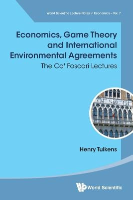 Economics, Game Theory and International Environmental Agreements: The Ca' Foscari Lectures by Tulkens, Henry