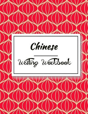 Chinese Writing Workbook: Chinese Writing and Calligraphy Paper Notebook for Study. Tian Zi Ge Paper. Mandarin - Pinyin Chinese Writing Paper by Huan Yue Ting