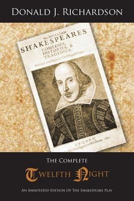The Complete Twelfth Night: An Annotated Edition of the Shakespeare Play by Richardson, Donald J.