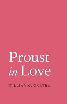 Proust in Love by Carter, William C.