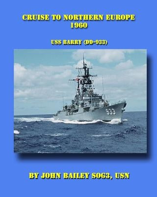 Cruise To Northern Europe 1960: USS Barry (DD-933) by Bailey, John