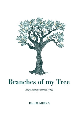 Branches of my Tree: Exploring the essence of life by Mirza, Deem