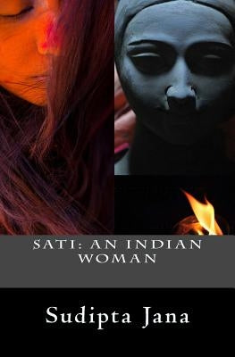 Sati: An Indian Woman by Jana, Sudipta