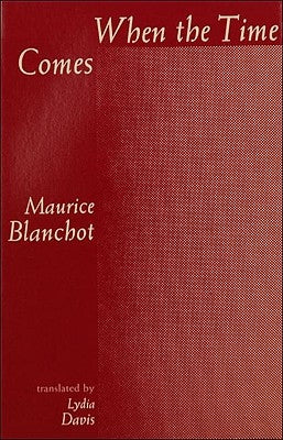 When the Time Comes by Blanchot, Maurice