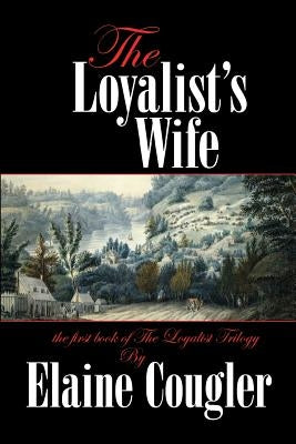 The Loyalist's Wife by Cougler, Elaine