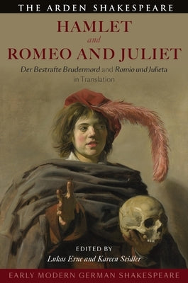 Early Modern German Shakespeare: Hamlet and Romeo and Juliet: Der Bestrafte Brudermord and Romio Und Julieta in Translation by Erne, Lukas