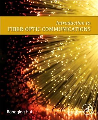 Introduction to Fiber-Optic Communications by Hui, Rongqing