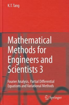 Mathematical Methods for Engineers and Scientists 3: Fourier Analysis, Partial Differential Equations and Variational Methods by Tang, Kwong-Tin