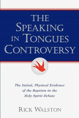 The Speaking In Tongues Controversy by Walston, Rick